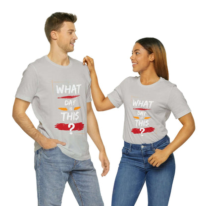 Lost in Time: 'WHAT DAY IS THIS?' Funny Short Sleeve Tee – Embrace Humor in Every Wear