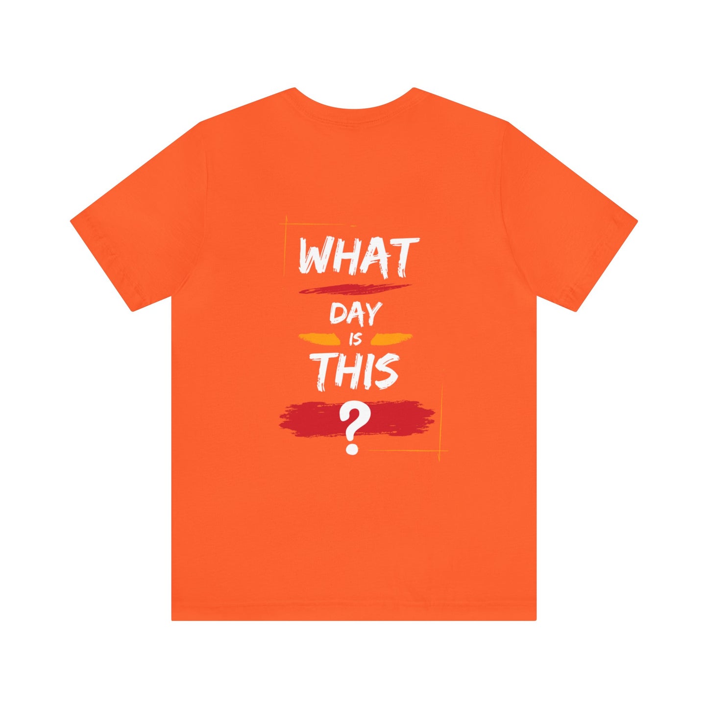 Lost in Time: 'WHAT DAY IS THIS?' Funny Short Sleeve Tee – Embrace Humor in Every Wear