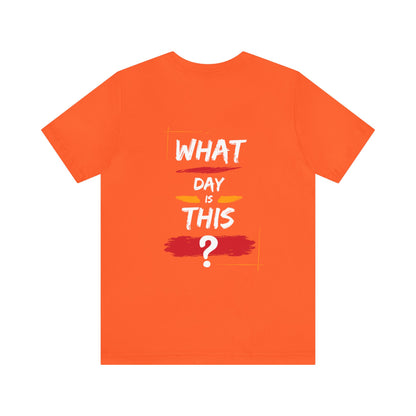 Lost in Time: 'WHAT DAY IS THIS?' Funny Short Sleeve Tee – Embrace Humor in Every Wear