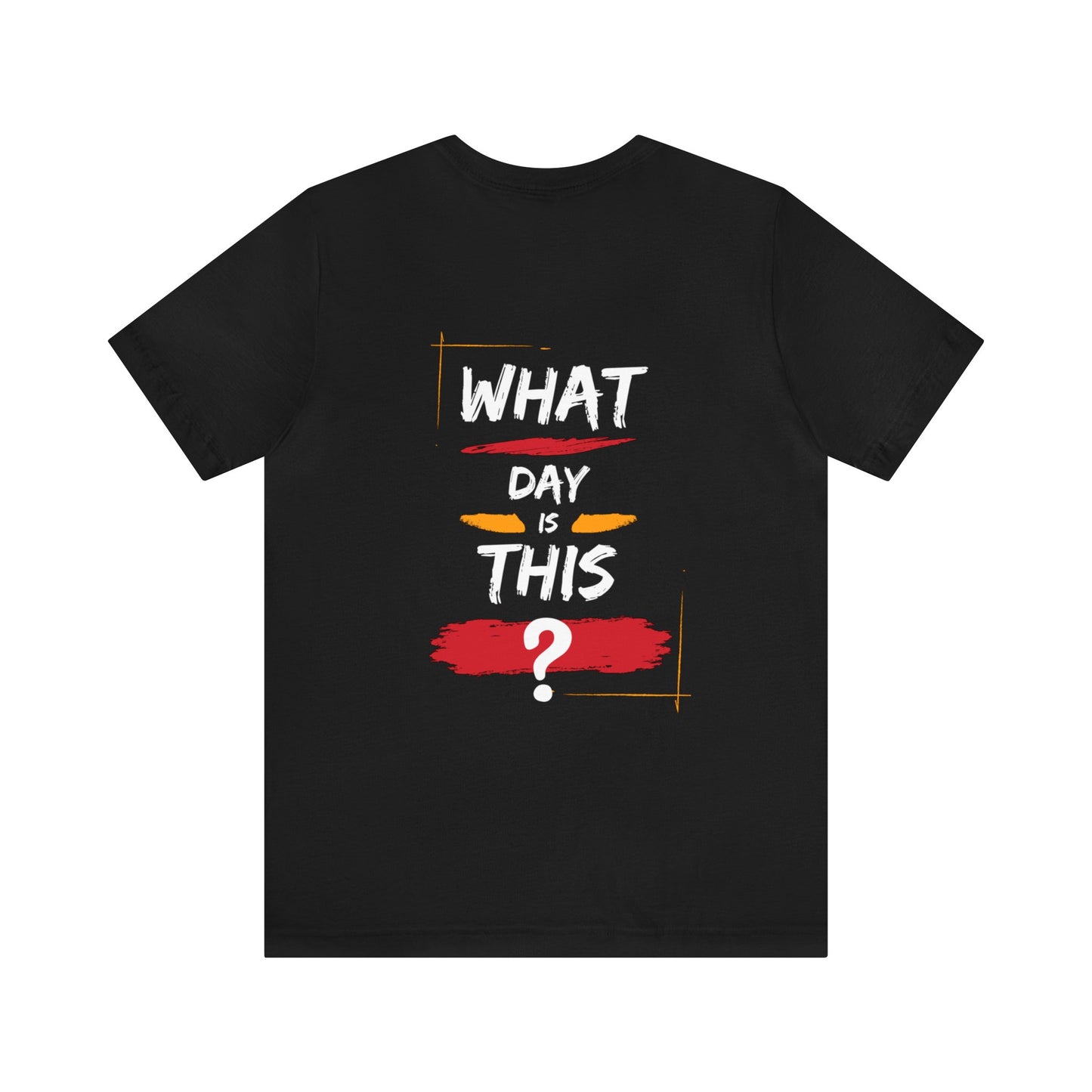 Lost in Time: 'WHAT DAY IS THIS?' Funny Short Sleeve Tee – Embrace Humor in Every Wear