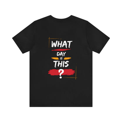 Lost in Time: 'WHAT DAY IS THIS?' Funny Short Sleeve Tee – Embrace Humor in Every Wear