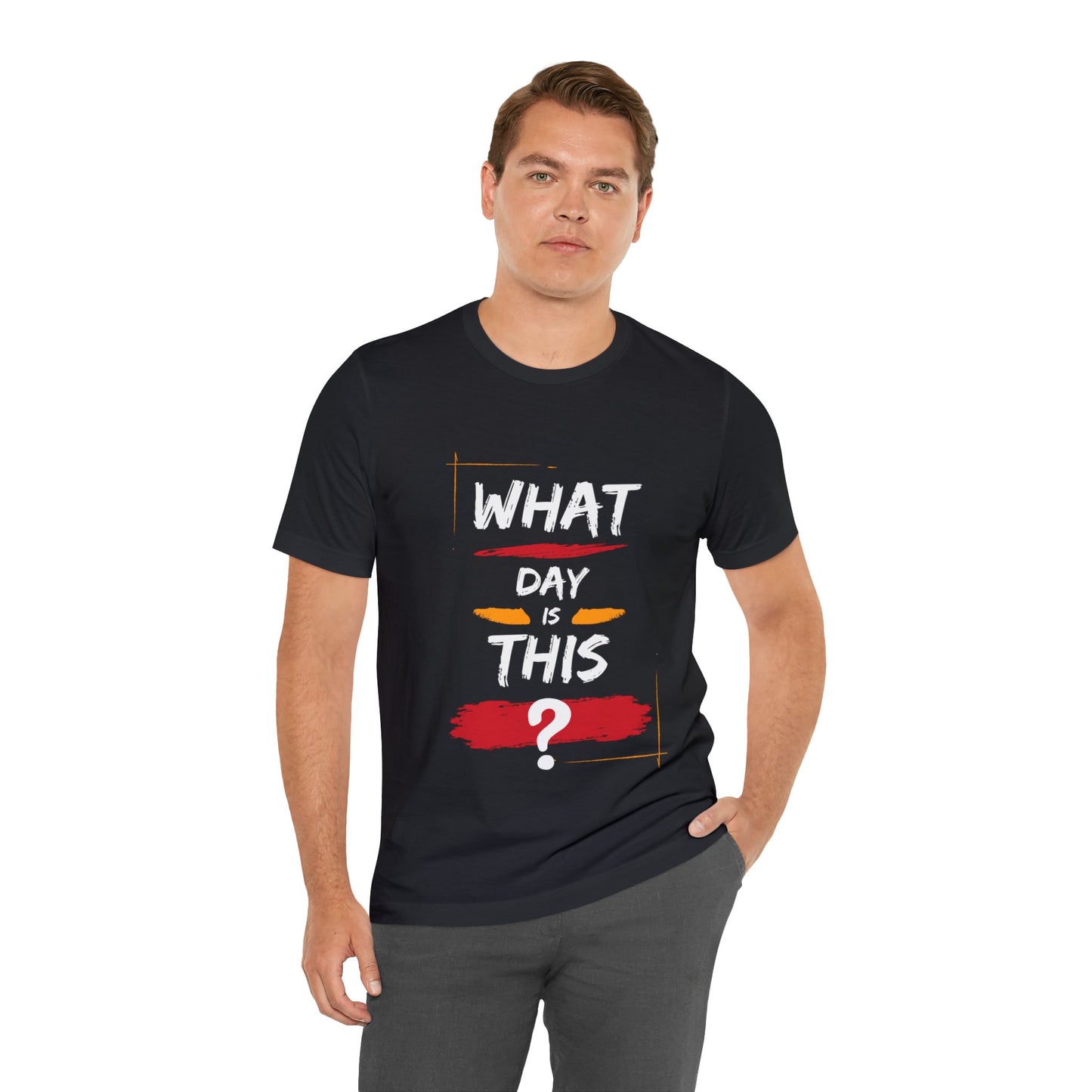 Lost in Time: 'WHAT DAY IS THIS?' Funny Short Sleeve Tee – Embrace Humor in Every Wear