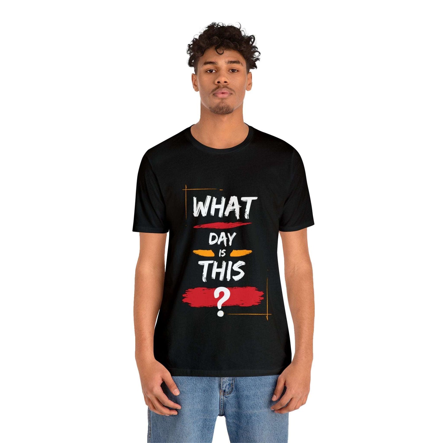 Lost in Time: 'WHAT DAY IS THIS?' Funny Short Sleeve Tee – Embrace Humor in Every Wear