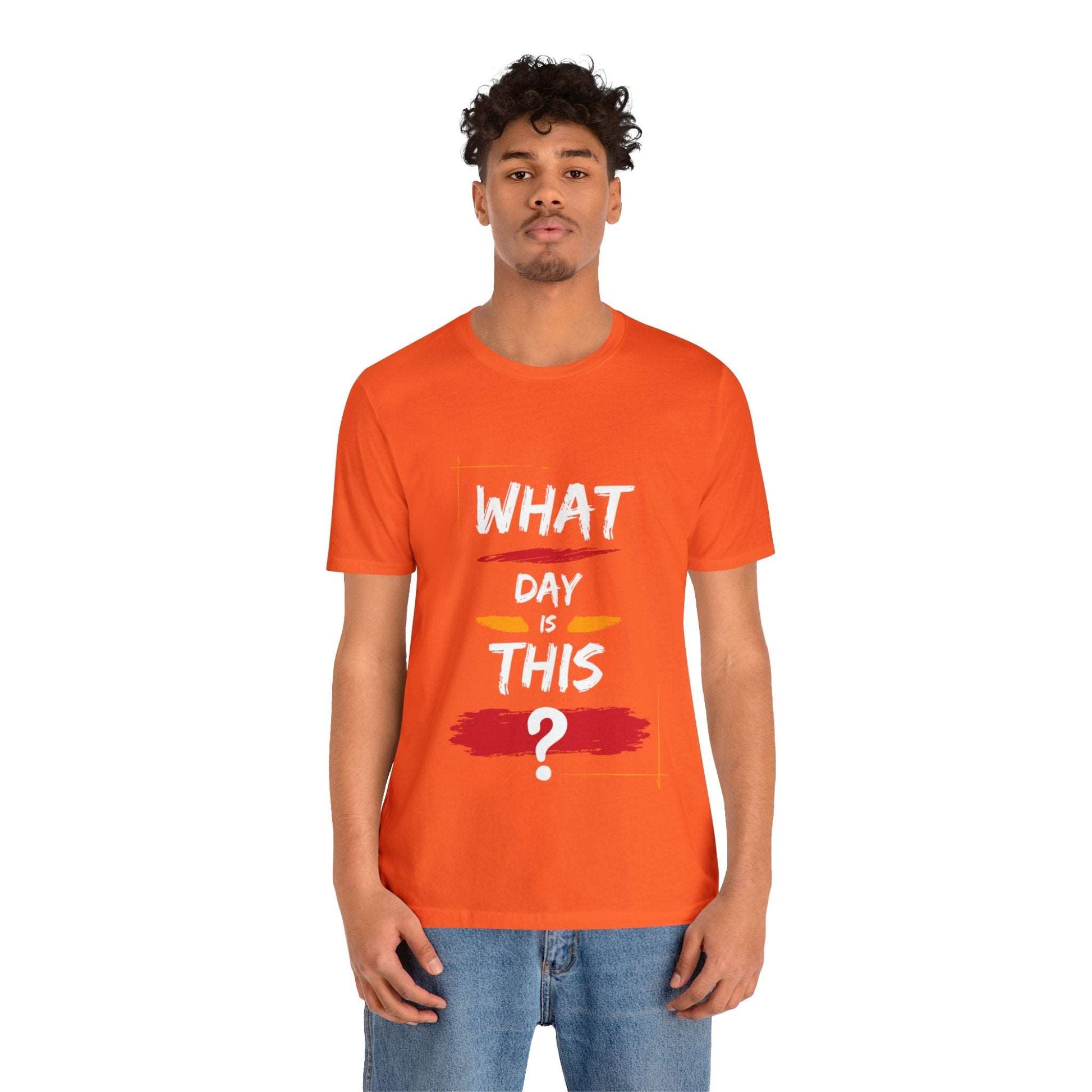 Lost in Time: 'WHAT DAY IS THIS?' Funny Short Sleeve Tee – Embrace Humor in Every Wear