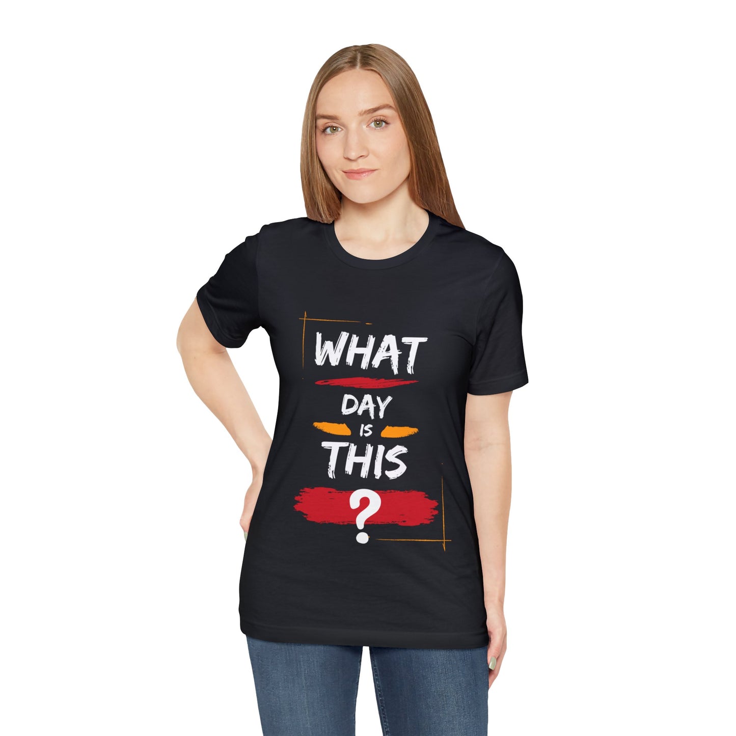 Lost in Time: 'WHAT DAY IS THIS?' Funny Short Sleeve Tee – Embrace Humor in Every Wear