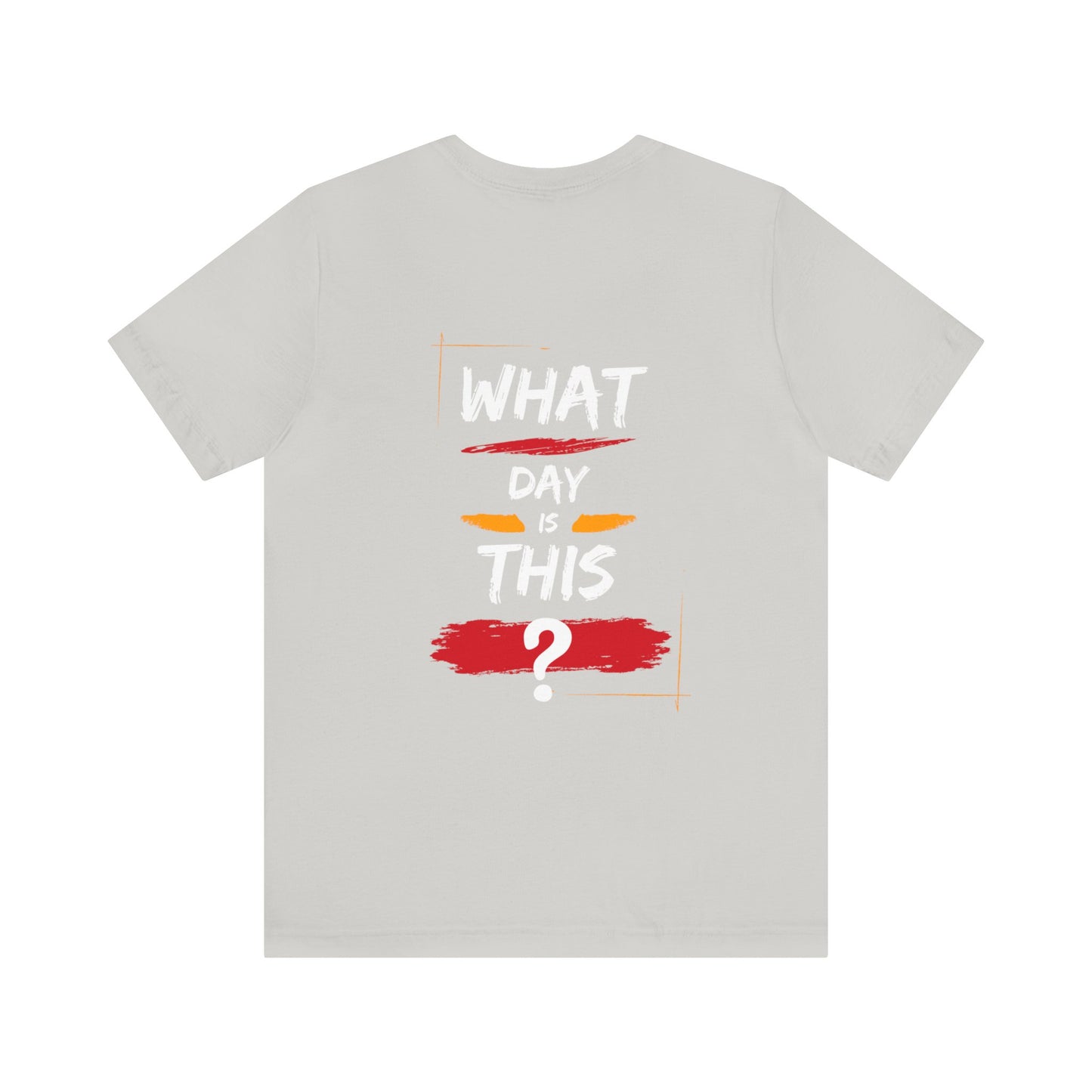 Lost in Time: 'WHAT DAY IS THIS?' Funny Short Sleeve Tee – Embrace Humor in Every Wear