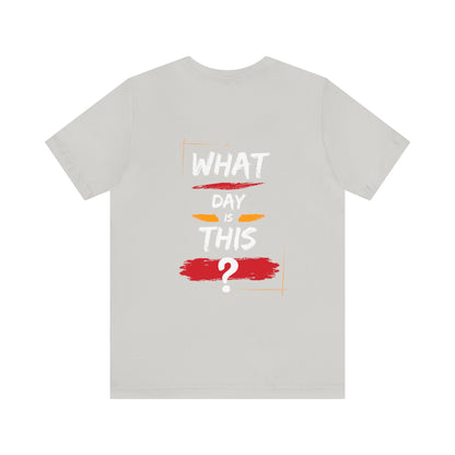 Lost in Time: 'WHAT DAY IS THIS?' Funny Short Sleeve Tee – Embrace Humor in Every Wear